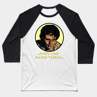 Just One More Thing - Columbo Inspired Baseball T-Shirt